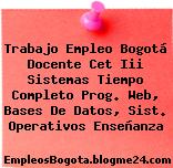 Trabajo Empleo Bogotá Docente Cet Iii Sistemas Tiempo Completo Prog. Web, Bases De Datos, Sist. Operativos Enseñanza