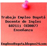 Trabajo Empleo Bogotá Docente de Ingles &8211; (KD007) Enseñanza