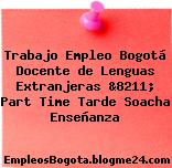Trabajo Empleo Bogotá Docente de Lenguas Extranjeras &8211; Part Time Tarde Soacha Enseñanza