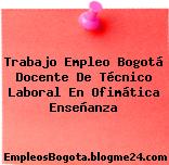 Trabajo Empleo Bogotá Docente De Técnico Laboral En Ofimática Enseñanza