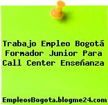 Trabajo Empleo Bogotá Formador Junior Para Call Center Enseñanza