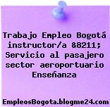 Trabajo Empleo Bogotá instructor/a &8211; Servicio al pasajero sector aeroportuario Enseñanza