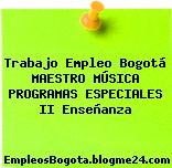 Trabajo Empleo Bogotá MAESTRO MÚSICA PROGRAMAS ESPECIALES II Enseñanza