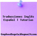 Traducciones Inglés Español | Tutorías