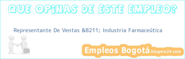 Representante De Ventas &8211; Industria Farmaceútica