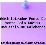 Administrador Punto De Venta Chia &8211; Industria De Colchones