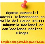 Agente comercial &8211; Telemercadeo en Valle del Cauca &8211; Industria Nacional de confecciones mèdicas Binaps