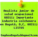 Analista junior de salud ocupacional &8211; Importante industria colchonera en Bogotá, D.C. &8211; LISTOS