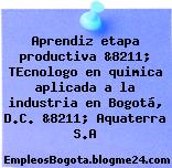 Aprendiz etapa productiva &8211; TEcnologo en quimica aplicada a la industria en Bogotá, D.C. &8211; Aquaterra S.A