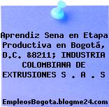 Aprendiz Sena en Etapa Productiva en Bogotá, D.C. &8211; INDUSTRIA COLOMBIANA DE EXTRUSIONES S . A . S