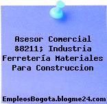 Asesor Comercial &8211; Industria Ferretería Materiales Para Construccion