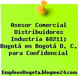 Asesor Comercial Distribuidores Industria &8211; Bogotá en Bogotá D. C. para Confidencial