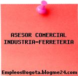 ASESOR COMERCIAL INDUSTRIA-FERRETERIA