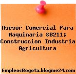 Asesor Comercial Para Maquinaria &8211; Construccion Industria Agricultura