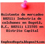 Asistente de mercadeo &8211; Industria de colchones en Bogotá, D.C. &8211; LISTOS en Distrito Capital