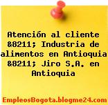 Atención al cliente &8211; Industria de alimentos en Antioquia &8211; Jiro S.A. en Antioquia