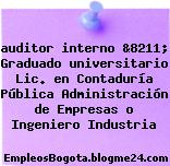 auditor interno &8211; Graduado universitario Lic. en Contaduría Pública Administración de Empresas o Ingeniero Industria