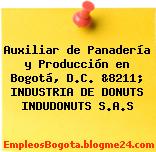 Auxiliar de Panadería y Producción en Bogotá, D.C. &8211; INDUSTRIA DE DONUTS INDUDONUTS S.A.S