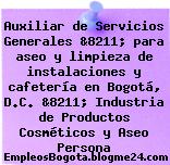 Auxiliar de Servicios Generales &8211; para aseo y limpieza de instalaciones y cafetería en Bogotá, D.C. &8211; Industria de Productos Cosméticos y Aseo Persona