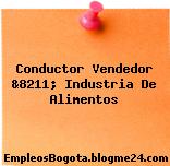 Conductor Vendedor &8211; Industria De Alimentos