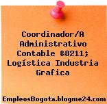Coordinador/A Administrativo Contable &8211; Logística Industria Grafica