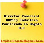 Director Comercial &8211; Industria Panificado en Bogotá D.C