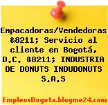 Empacadoras/Vendedoras &8211; Servicio al cliente en Bogotá, D.C. &8211; INDUSTRIA DE DONUTS INDUDONUTS S.A.S