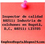 Inspector de calidad &8211; Industria de colchones en Bogotá, D.C. &8211; LISTOS