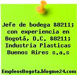 Jefe de bodega &8211; con experiencia en Bogotá, D.C. &8211; Industria Plasticas Buenos Aires s.a.s