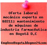 Oferta laboral mecánico experto en &8211; mantenimiento de máquinas de industria farmacéutica en Bogotá D.C