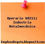 Operario &8211; Industria Metalmecánica