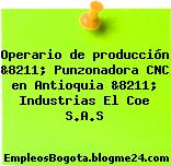 Operario de producción &8211; Punzonadora CNC en Antioquia &8211; Industrias El Coe S.A.S