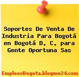 Soportes De Venta De Industria Para Bogotá en Bogotá D. C. para Gente Oportuna Sas