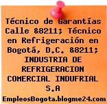 Técnico de Garantías Calle &8211; Técnico en Refrigeración en Bogotá, D.C. &8211; INDUSTRIA DE REFRIGERACION COMERCIAL INDUFRIAL S.A