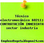 Técnico electromecánico &8211; CONTRATACIÓN INMEDIATA sector industria