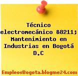 Técnico electromecánico &8211; Mantenimiento en Industrias en Bogotá D.C