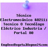 Técnico Electromecánico &8211; Tecnico O Tecnólogo Eléctrico Industria / Portal 80