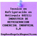 Tecnico en Refrigeración en Antioquia &8211; INDUSTRIA DE REFRIGERACION COMERCIAL INDUFRIAL S.A