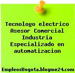 Tecnologo electrico Asesor Comercial Industria Especializado en automatizacion