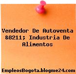 Vendedor De Autoventa &8211; Industria De Alimentos