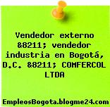Vendedor externo &8211; vendedor industria en Bogotá, D.C. &8211; COMFERCOL LTDA