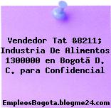 Vendedor Tat &8211; Industria De Alimentos 1300000 en Bogotá D. C. para Confidencial