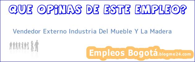 Vendedor Externo Industria Del Mueble Y La Madera