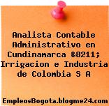 Analista Contable Administrativo en Cundinamarca &8211; Irrigacion e Industria de Colombia S A