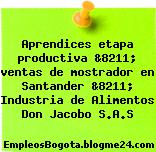 Aprendices etapa productiva &8211; ventas de mostrador en Santander &8211; Industria de Alimentos Don Jacobo S.A.S