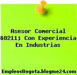 Asesor Comercial &8211; Con Experiencia En Industrias