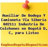 Auxiliar De Bodega Y Camioneta Vía Siberia &8211; Industria De Colchones en Bogotá D. C. para Listos