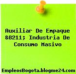 Auxiliar De Empaque &8211; Industria De Consumo Masivo