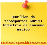 Auxiliar de transportes &8211; Industria de consumo masivo