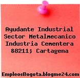 Ayudante Industrial Sector Metalmecanico Industria Cementera &8211; Cartagena